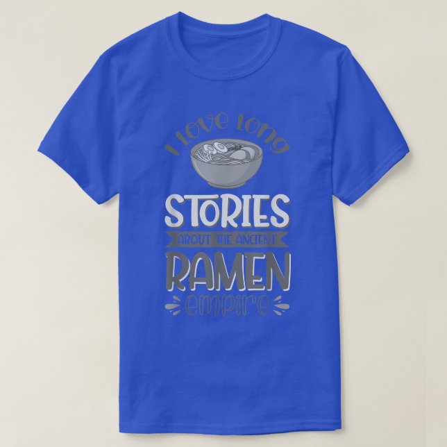 I Love Long Stories About The Ancient Ramen Empire T-Shirt (Design Front)
