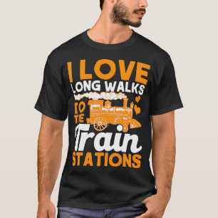 I Love Long Walks To Train Stations Railroad Lover T-Shirt