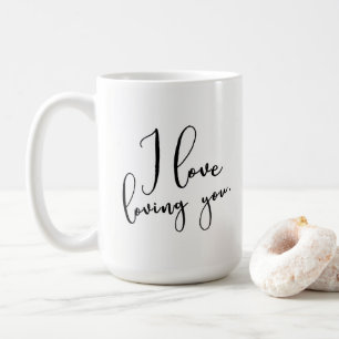 "I love loving you" Pretty Handwritten Typography Coffee Mug