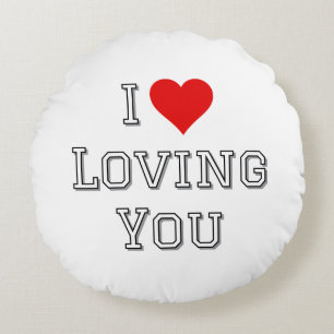 I Love Loving You Romantic Valentine Typography  Round Cushion