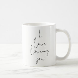 "I love loving you" Simple Handwritten Typography Coffee Mug