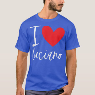 I Love Luciano Name Personalized Boy Man BFF Frien T-Shirt