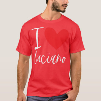 I Love Luciano Name Personalized Boy Man BFF Frien T-Shirt