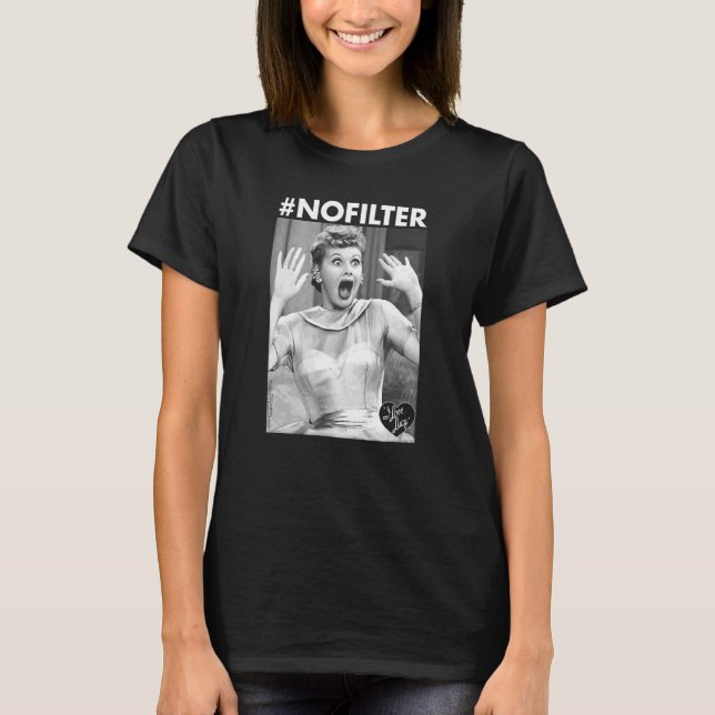 I Love Lucy No Filter T-Shirt (Front)