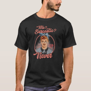 I Love Lucy Sarcastic T-Shirt