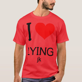 I love lying T-Shirt