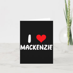 I Love Mackenzie - Heart - Name  Card
