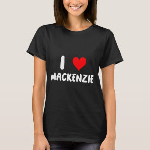 I Love Mackenzie - Heart - Name  T-Shirt