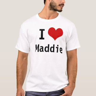 I Love Maddie T-Shirt