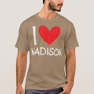 I Love Madison Name Personalised Girl Woman BFF Fr T-Shirt