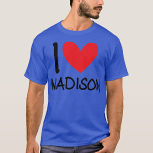 I Love Madison Name Personalised Girl Woman BFF Fr T-Shirt