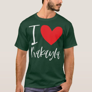 I Love Makayla Name Personalised Girl Woman BFF Fr T-Shirt