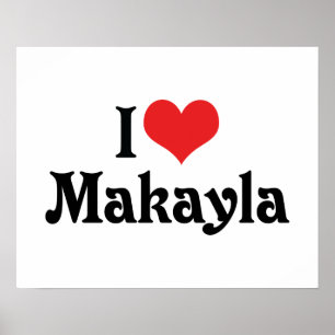 I Love Makayla Poster