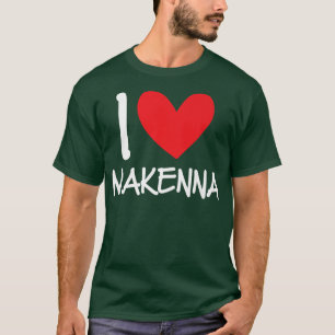 I Love Makenna Name Personalised Girl Woman BFF Fr T-Shirt