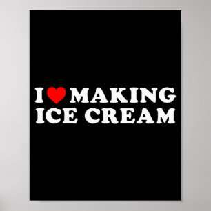 I Love Making Ice Cream Funny Quote Poster