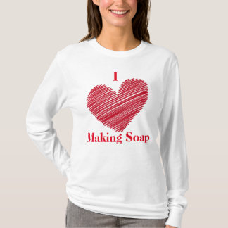 I Love Making Soap T-Shirt