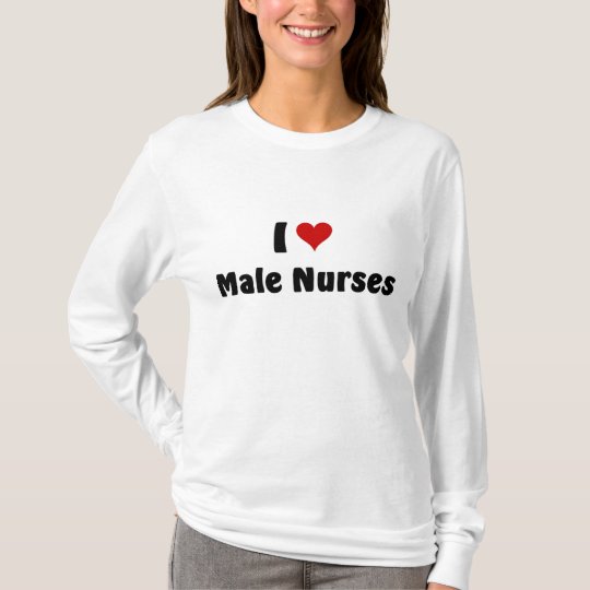 I love male nurses T-Shirt