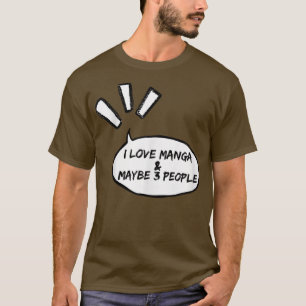 I love Manga and maybe 3 people T-Shirt