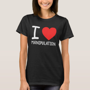 I Love Manipulation  I Heart Manipulation  1 T-Shirt
