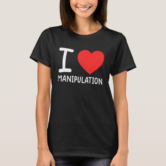 I Love Manipulation  I Heart Manipulation  1 T-Shirt (Front)