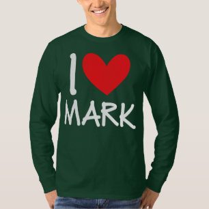 I Love Mark Name Personalised Men Guy BFF Friend T-Shirt