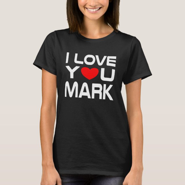 I Love Mark Red Heart to say Honey I love you T-Shirt (Front)