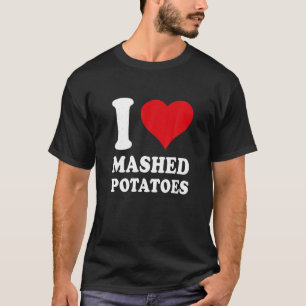 I love Mashed Potato I Heart Mashed Potato Lover T T-Shirt