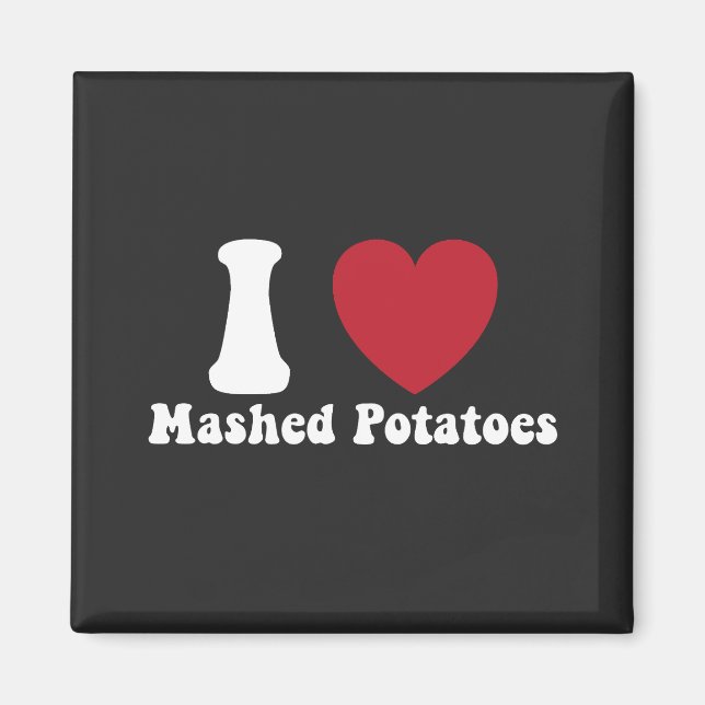 I Love Mashed Potatoes Thanksgiving Dinner Gift Magnet (Front)