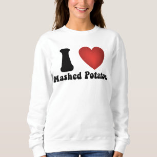 I Love Mashed Potatoes Thanksgiving Dinner Gift Sweatshirt