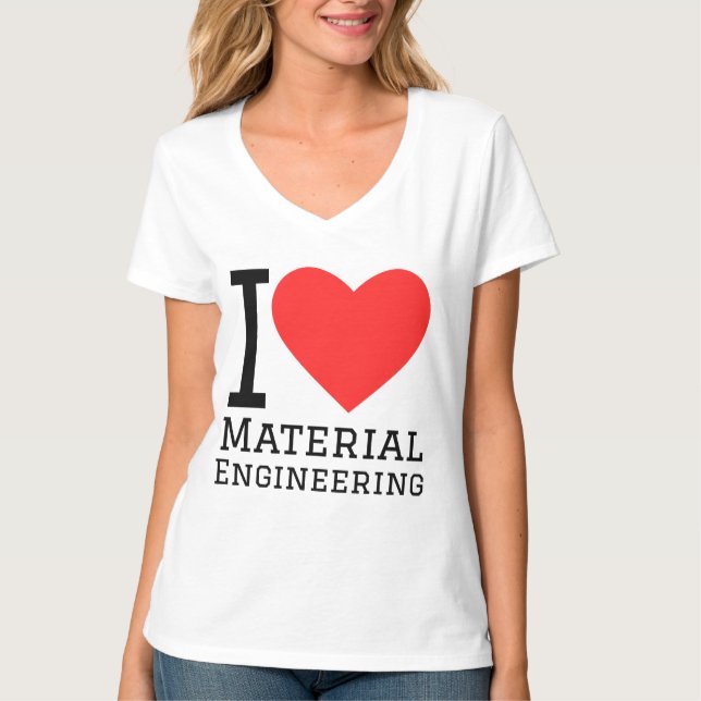 I love material engineering  T-Shirt (Front)