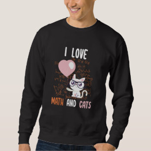 I Love Math and Cats Funny Cat Lover Gifts for Mat Sweatshirt