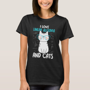 I Love Math and Cats Linear Algebra 1 T-Shirt