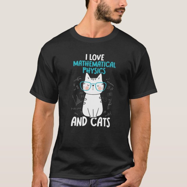 I Love Math and Cats   Mathematical Physics  1 T-Shirt (Front)
