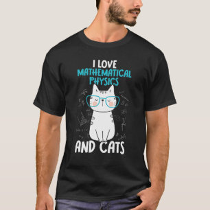 I Love Math and Cats Mathematical Physics T-Shirt