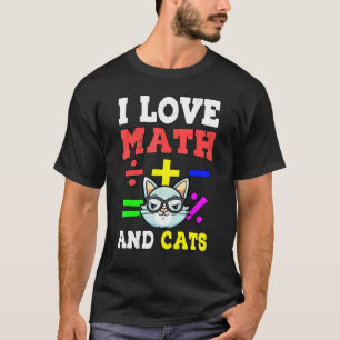 I Love Math And Cats Mathematics Algebra Teacher T-Shirt