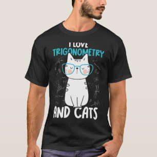 I Love Math and Cats   Trigonometry 1 T-Shirt
