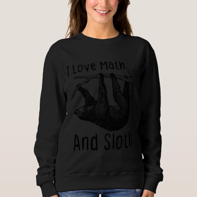 I Love Math And Sloth Sweatshirt (Front)