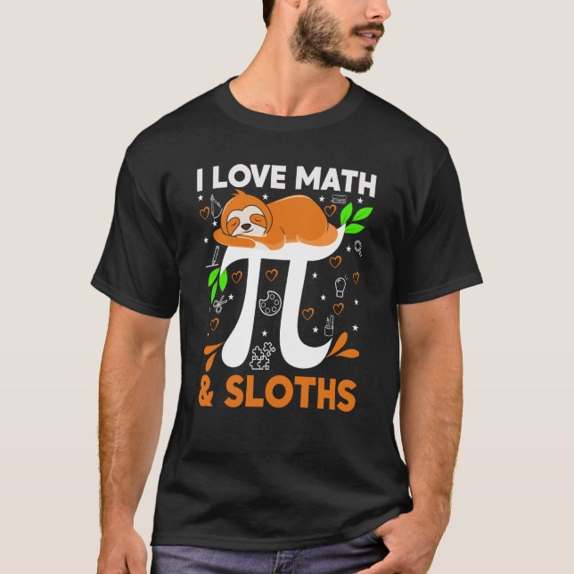I Love Math And Sloths Sloth Math Teacher Pi Day T-Shirt (Front)