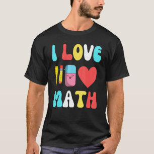 I Love Math Back To School Stuff Kids Teachers ns T-Shirt