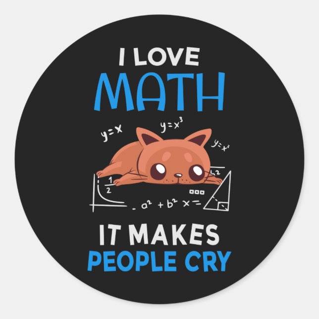I Love Math It Makes People Cry Classic Round Sticker (Front)