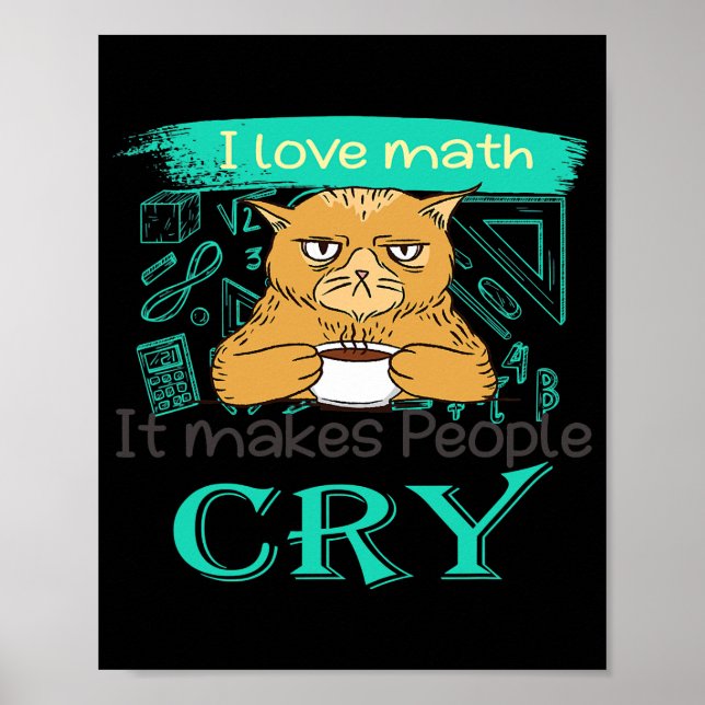 I Love Math It Makes People Cry Grumpy Funny Cat Poster (Front)