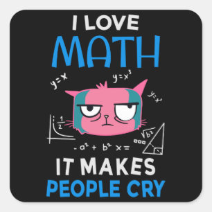 I Love Math It Makes People Cry Square Sticker