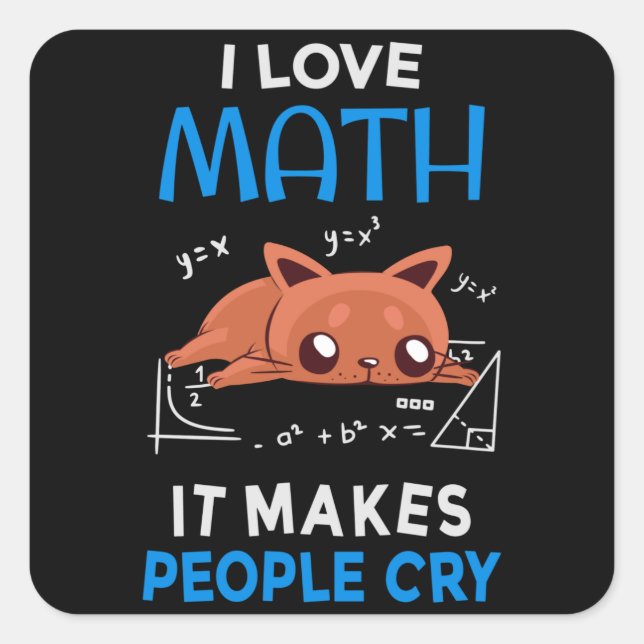 I Love Math It Makes People Cry Square Sticker (Front)