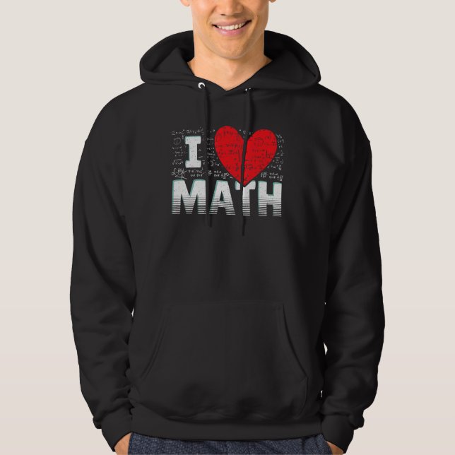 I Love Math Mathematics Student Teacher Math Hoodie (Front)