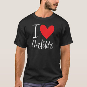 I Love Matilda Name Personalized Girl Woman Bff Fr T-Shirt