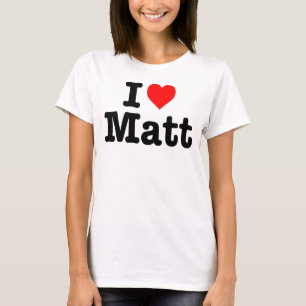"I LOVE MATT" T-Shirt