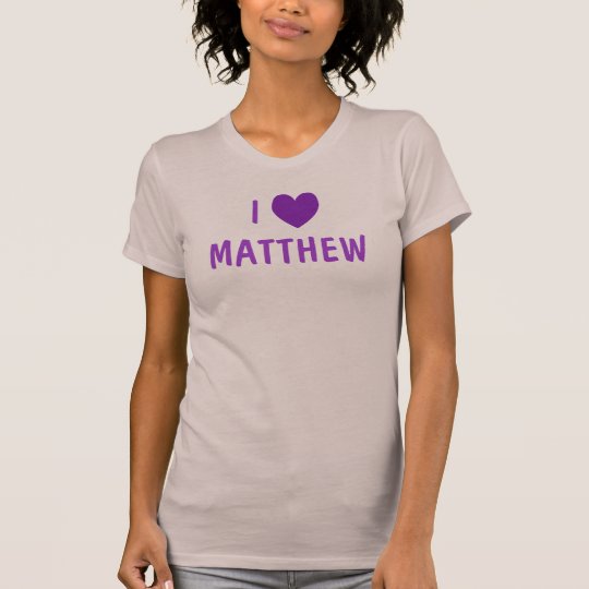 I LOVE MATTHEW T-Shirt