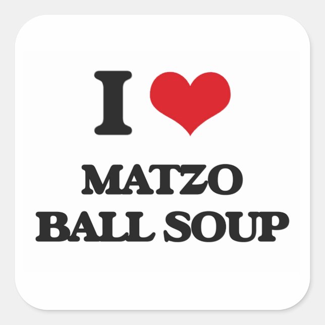 I love Matzo Ball Soup Square Sticker (Front)