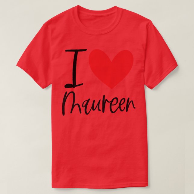 I Love Maureen Name Personalized Girl Woman BFF T-Shirt (Design Front)