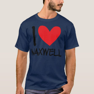 I Love Maxwell Name Personalised Men Guy BFF Frien T-Shirt
